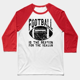 Football Is The Reason For The Season Baseball T-Shirt